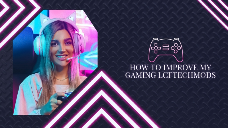 How to Improve My Gaming LCFTechMods